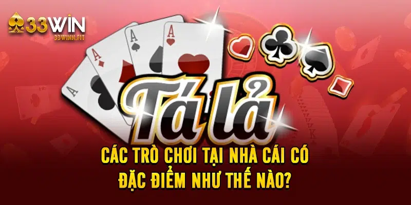 Các trò chơi tại nhà cái có đặc điểm như thế nào?