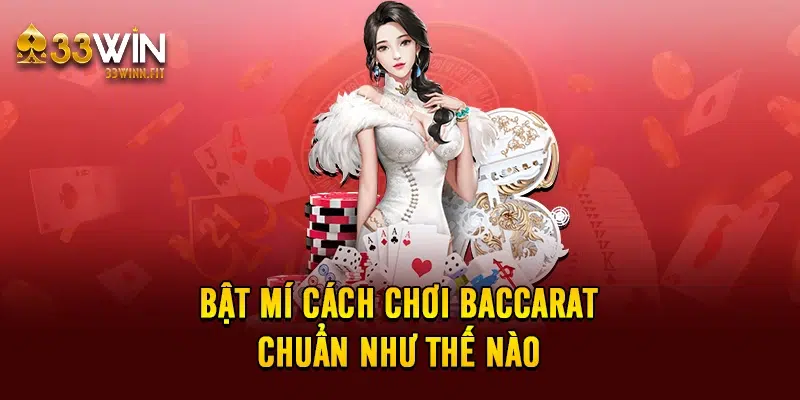 Bật mí cách chơi baccarat chuẩn như thế nào 