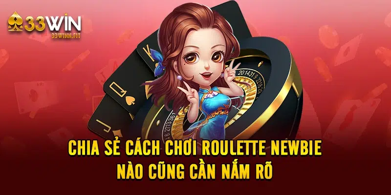 Chia Sẻ Cách Chơi Roulette Newbie Nào Cũng Cần Nắm Rõ