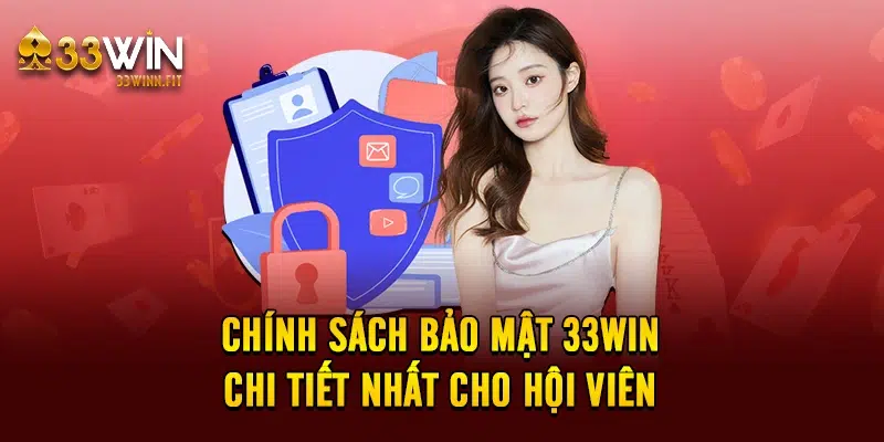 Chính Sách Bảo Mật 33win Chi Tiết Nhất Cho Hội Viên 