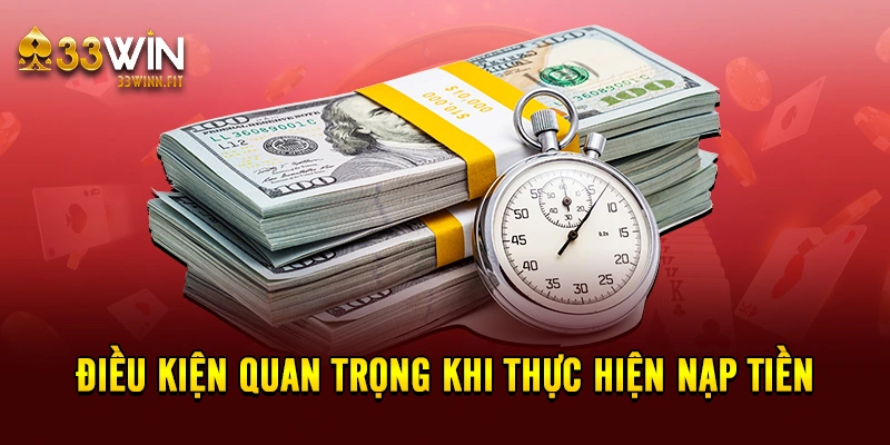 Điều kiện quan trọng khi thực hiện nạp tiền