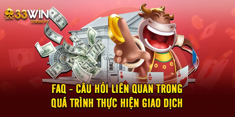 FAQ - Câu hỏi liên quan trong quá trình thực hiện giao dịch 