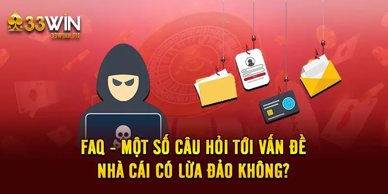 FAQ - Một số câu hỏi tới vấn đề nhà cái có lừa đảo không?