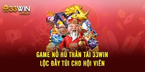 Game Nổ Hũ Thần Tài 33WIN - Lộc Đầy Túi Cho Hội Viên