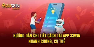 Hướng Dẫn Chi Tiết Cách Tải App 33win Nhanh Chóng, Cụ Thể