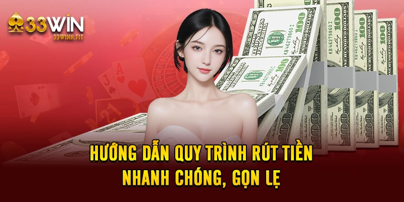 Hướng dẫn quy trình rút tiền nhanh chóng, gọn lẹ 