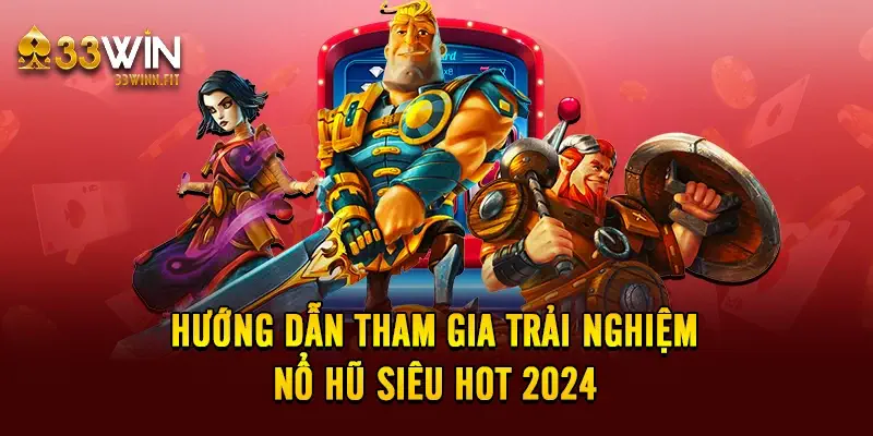 Hướng dẫn tham gia trải nghiệm nổ hũ siêu hot 2024