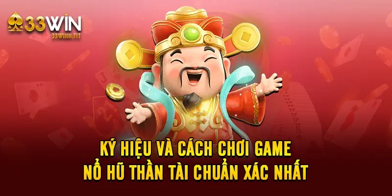 Ký hiệu và cách chơi game nổ hũ thần tài chuẩn xác nhất 