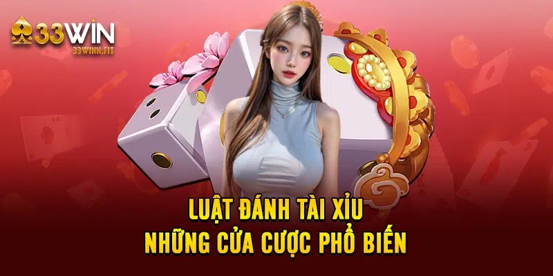 Luật đánh tài xỉu - những cửa cược phổ biến