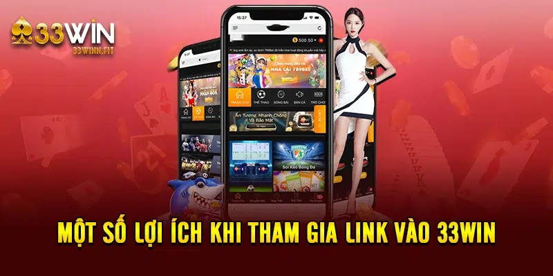 Một số lợi ích khi tham gia link vào 33win