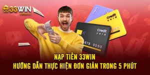 Nạp tiền 33win - Hướng Dẫn Thực Hiện Đơn Giản Trong 5 Phút