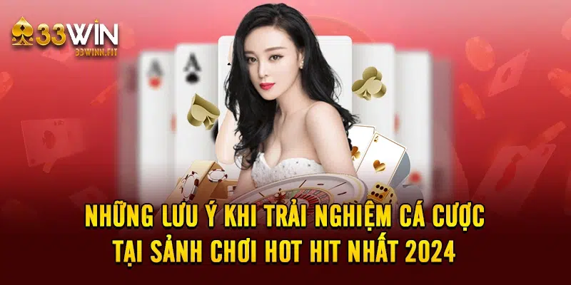 Những lưu ý khi trải nghiệm cá cược tại sảnh chơi hot hit nhất 2024