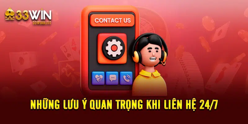 Những lưu ý quan trọng khi liên hệ 24/7