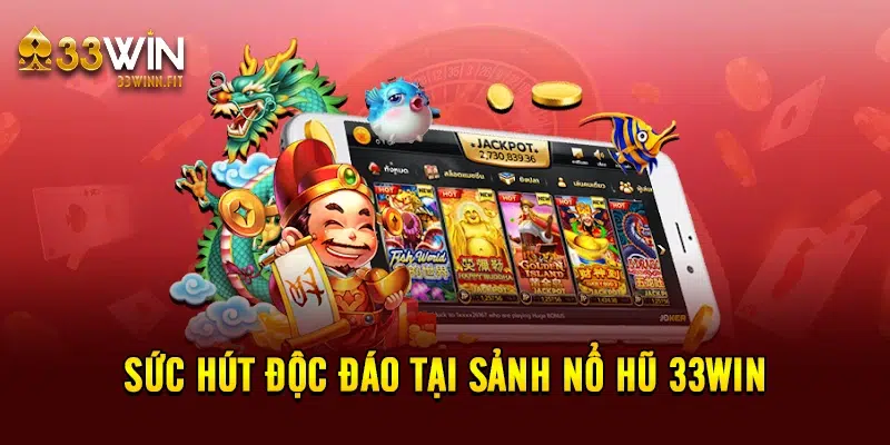 Sức hút độc đáo tại sảnh nổ hũ 33win 