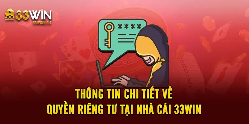 Thông tin chi tiết về quyền riêng tư tại nhà cái 33win