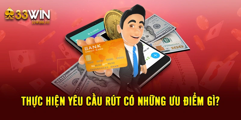 Thực hiện yêu cầu rút có những ưu điểm gì? 