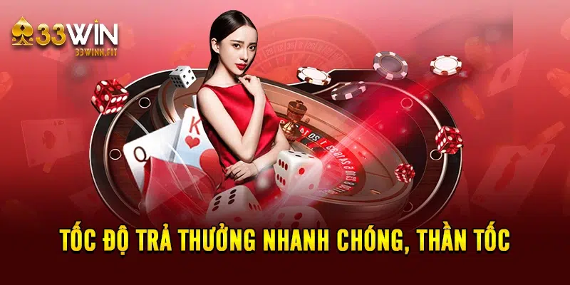 Tốc độ trả thưởng nhanh chóng, thần tốc 