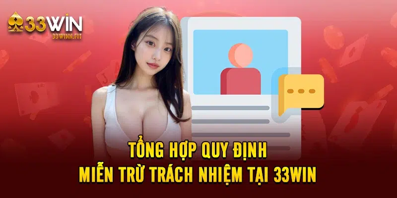 Tổng hợp quy định miễn trừ trách nhiệm tại 33win 