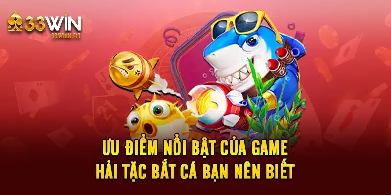 Ưu điểm nổi bật của game hải tặc bắt cá bạn nên biết