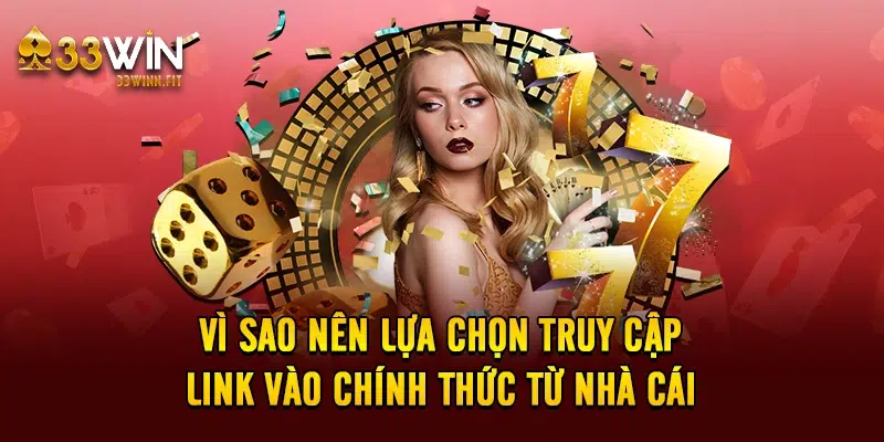 Vì sao nên lựa chọn truy cập link vào chính thức từ nhà cái 